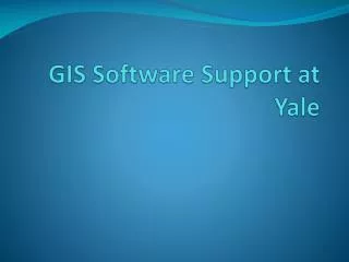 GIS Software Support at Yale