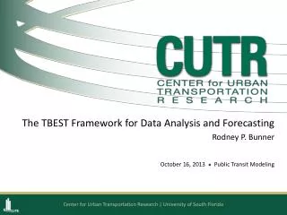 The TBEST Framework for Data Analysis and Forecasting Rodney P. Bunner October 16, 2013 l Public Transit Modeling