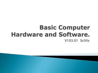 Basic Computer Hardware and Software.