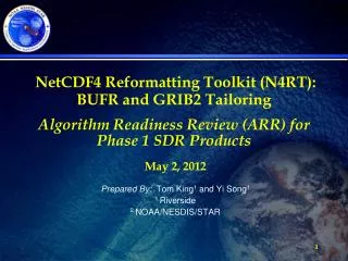 NetCDF4 Reformatting Toolkit (N4RT): BUFR and GRIB2 Tailoring Algorithm Readiness Review (ARR) for Phase 1 SDR Product