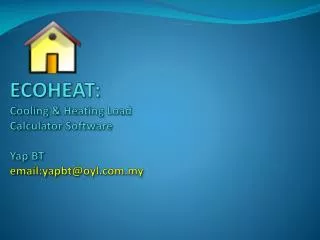 ECOHEAT: Cooling &amp; Heating Load Calculator Software Yap BT email:yapbt@oyl.com.my