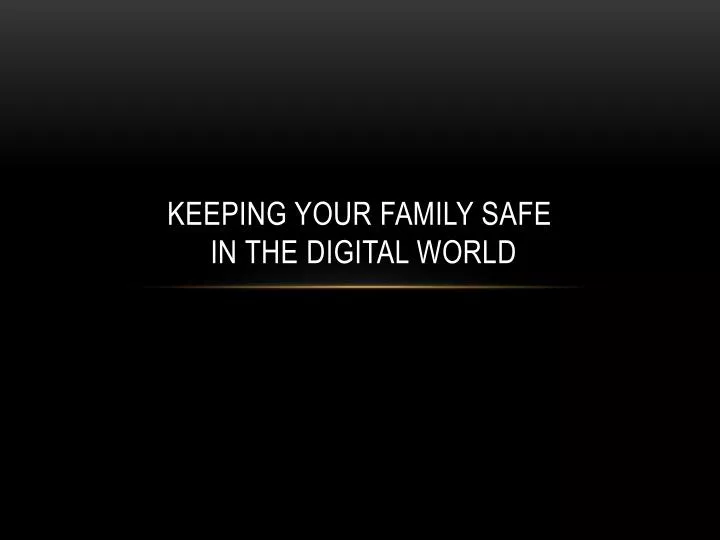keeping your family safe in the digital world