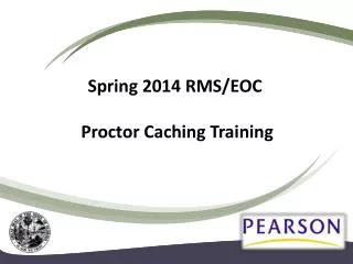 Spring 2014 RMS/EOC Proctor Caching Training