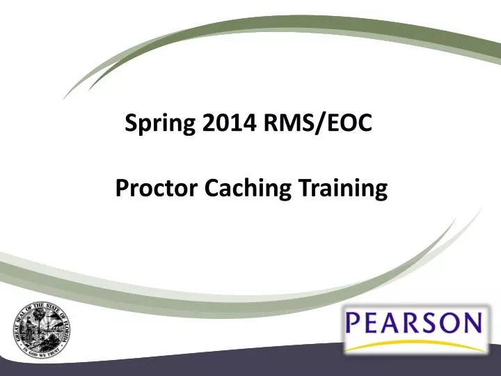 spring 2014 rms eoc proctor caching training