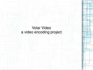 Volar Video a video encoding project