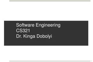 Software Engineering CS321 Dr. Kinga Dobolyi