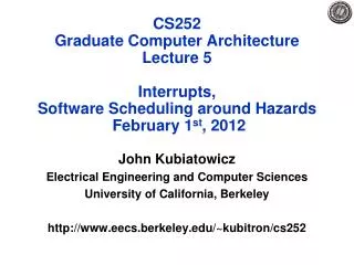 CS252 Graduate Computer Architecture Lecture 5 Interrupts, Software Scheduling around Hazards February 1 st , 2012