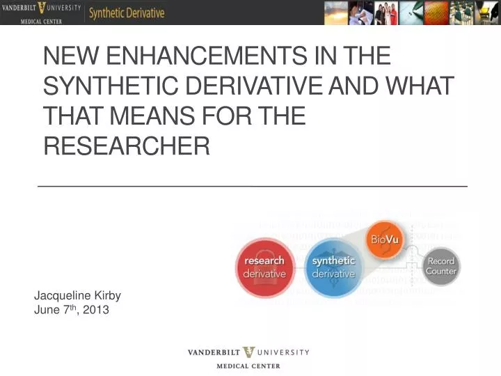 new enhancements in the synthetic derivative and what that means for the researcher