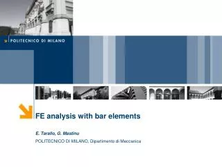 FE analysis with bar elements E. Tarallo, G. Mastinu POLITECNICO DI MILANO, Dipartimento di Meccanica