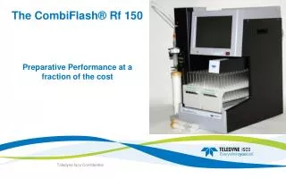 The CombiFlash® Rf 150 Preparative Performance at a fraction of the cost