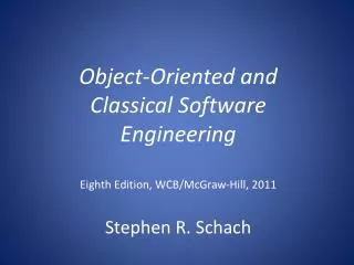Object-Oriented and Classical Software Engineering Eighth Edition, WCB/McGraw-Hill, 2011 Stephen R. Schach