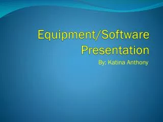 Equipment/Software Presentation