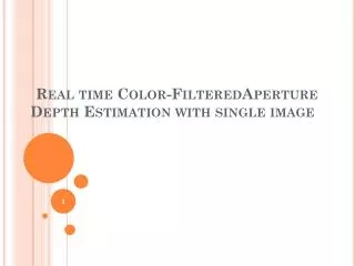 Real time Color- FilteredAperture Depth Estimation with single image