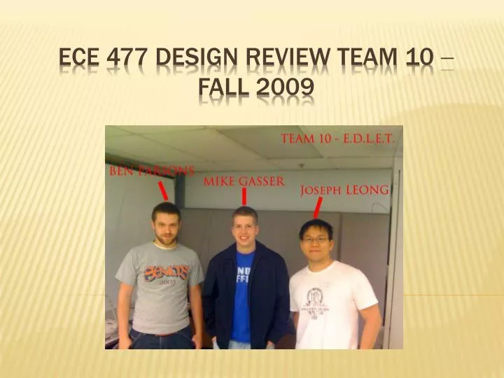 ece 477 design review team 10 fall 2009