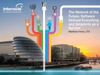 The Network of the Future, Software Defined Everything and Simplicity as a Service Matthew Finnie, CTO