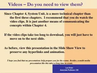 Videos – Do you need to view them?
