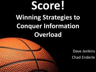 Score! Winning Strategies to Conquer Information Overload