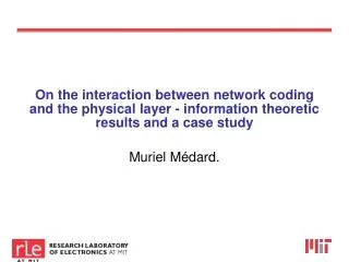 On the interaction between network coding and the physical layer - information theoretic results and a case study