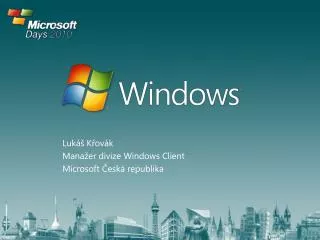 Lukáš Křovák Manažer divize Windows Client Microsoft Česká republika