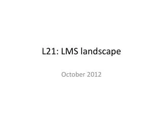 L21: LMS landscape