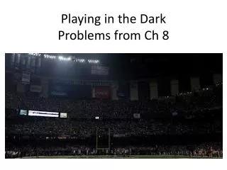 Playing in the Dark Problems from Ch 8