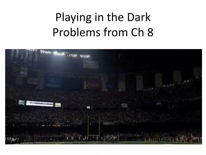 playing in the dark problems from ch 8