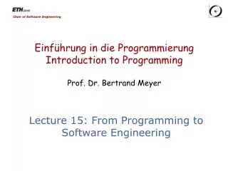 Einführung in die Programmierung Introduction to Programming Prof. Dr. Bertrand Meyer