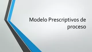 modelo prescriptivos de proceso