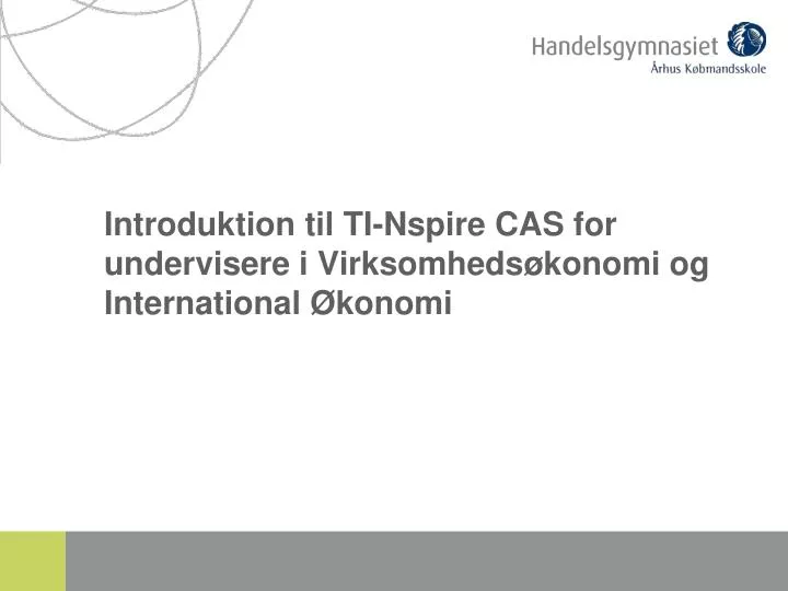 introduktion til ti nspire cas for undervisere i virksomheds konomi og international konomi