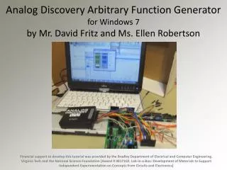 Analog Discovery Arbitrary Function Generator for Windows 7 by Mr. David Fritz and Ms. Ellen Robertson