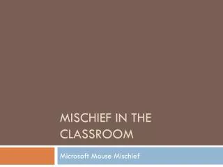 Mischief in the Classroom