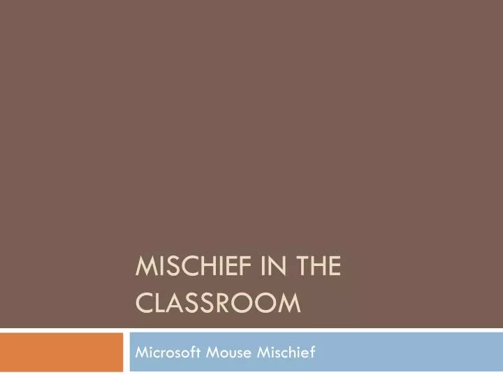 mischief in the classroom
