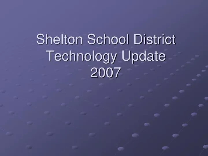 shelton school district technology update 2007
