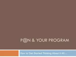 P@N &amp; your program