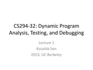 CS294-32: Dynamic Program Analysis, Testing, and Debugging