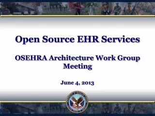 Open Source EHR Services OSEHRA Architecture Work Group Meeting June 4, 2013