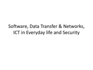 Software, Data Transfer &amp; Networks, ICT in Everyday life and Security