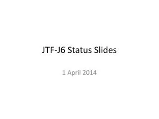 JTF-J6 Status Slides