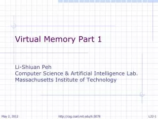 Virtual Memory Part 1 Li-Shiuan Peh Computer Science &amp; Artificial Intelligence Lab. Massachusetts Institute of Techn