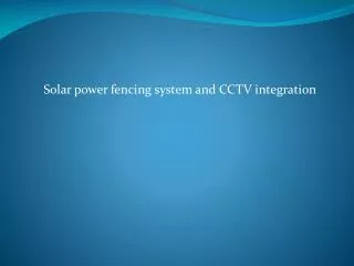 Solar power fencing system and CCTV integration