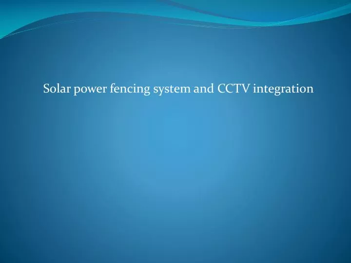 solar power fencing system and cctv integration