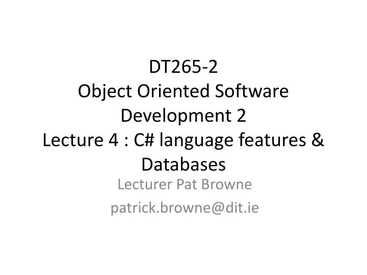 dt265 2 object oriented software development 2 lecture 4 c language features databases