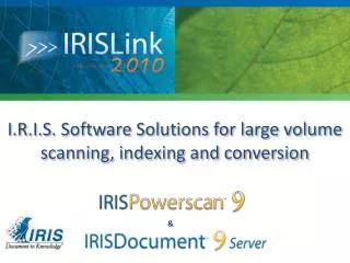 I.R.I.S. Software Solutions for large volume scanning, indexing and conversion