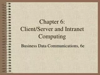 Chapter 6: Client/Server and Intranet Computing