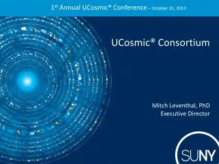1 st Annual UCosmic ® Conference – October 31, 2013