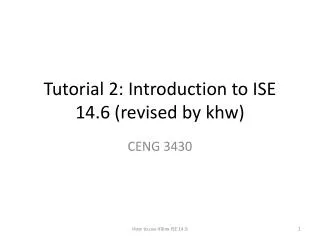 Tutorial 2: Introduction to ISE 14.6 (revised by khw )
