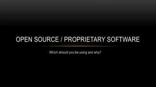 Open Source / Proprietary Software