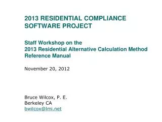 2013 Residential compliance Software project Staff Workshop on the 2013 Residential Alternative Calculation Method