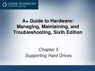 A+ Guide to Hardware: Managing, Maintaining, and Troubleshooting, Sixth Edition