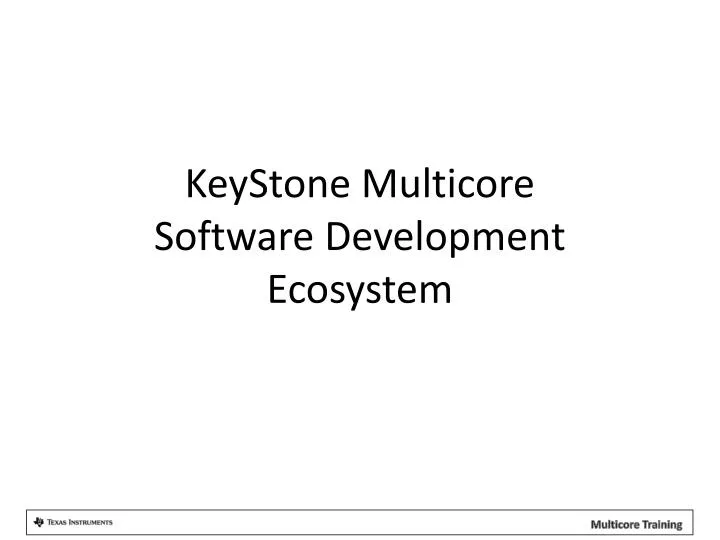 keystone multicore software development ecosystem